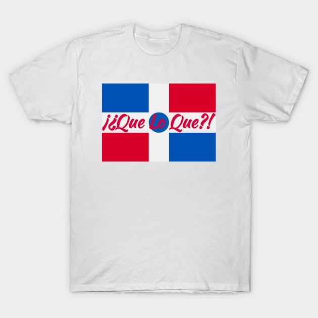 Que lo que?! T-Shirt by MessageOnApparel